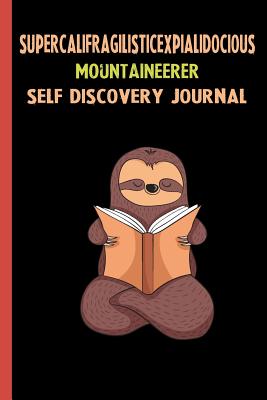 Read Online Supercalifragilisticexpialidocious Mountaineerer Self Discovery Journal: My Life Goals and Lessons. A Guided Journey To Self Discovery with Sloth Help -  | ePub