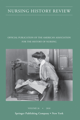 Download Nursing History Review, Volume 26: Official Journal of the American Association for the History of Nursing - Patricia D'Antonio file in PDF