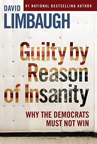 Full Download Guilty By Reason of Insanity: Why The Democrats Must Not Win - David Limbaugh | ePub