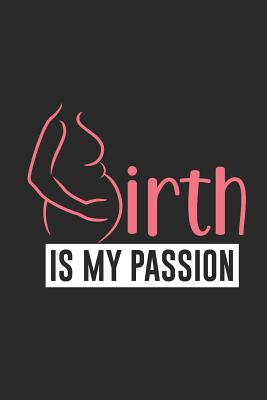 Read Online Birth Is My Passion: Blank Lined Notebook (6 x 9 - 120 pages) Midwives Notebook for Daily Journal, Diary, and Gift - Midwife Publishing | PDF