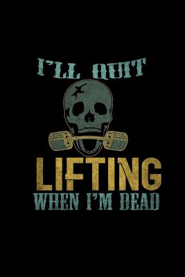Read Online I'll quit lifting when i'm dead: Notebook - Journal - Diary - 110 Lined pages -  | PDF