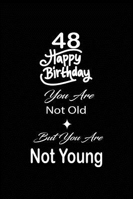 Read Online 48 Happy birthday you are not old but you are not young: funny and cute blank lined journal Notebook, Diary, planner Happy 48th fourty-eigth Birthday Gift for fourty eight year old daughter, son, boyfriend, girlfriend, men, women, wife and husband - Nabuti Publishing | PDF