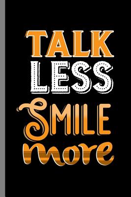 Full Download talk less smile more: Talk Less Smile More Happiness Gift (6x9) Lined notebook Journal to write in - Nicole Travis file in ePub