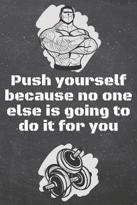 Full Download Push yourself because no one else is going to do it for you: Fitness Motivation Workout Dot Grid Notebook, Journal or Planner - Funny Weightlifting, Bodybuilding Athlete Gift Idea - Gym Diary - 110 dotted Pages -  file in ePub