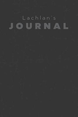 Full Download Lachlan's Journal: Manly Personalized Diary / Notebook / Journal/ Greetings / Appreciation Quote Gift (6 x 9 - 110 Blank Lined Pages) -  file in ePub