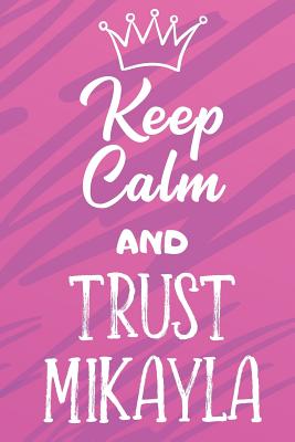 Read Keep Calm And Trust Mikayla: Funny Loving Friendship Appreciation Journal and Notebook for Friends Family Coworkers. Lined Paper Note Book. - Steven L Rankin Publishing file in PDF