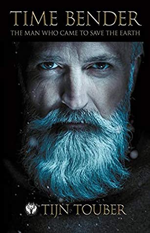 Read Online Time Bender: The man who came to save the earth - Tijn Touber | ePub
