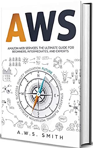 Read AWS: Amazon Web Services. The ultimate guide for beginners intermediates ad experts - AWS Smith file in ePub