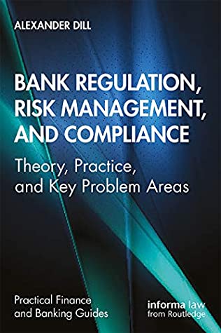 Download Bank Regulation, Risk Management, and Compliance: Theory, Practice, and Key Problem Areas (Practical Finance and Banking Guides) - Alexander Dill | ePub