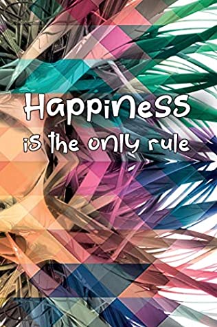 Read Happiness is the only rule: Journal, Composition, Notebook or Diary to write in with a goal to make you happy - Large (6 x 9 inches) - 120 graph paper pages (look inside!) – 60 Sheets - Four Happy People Publishing file in PDF