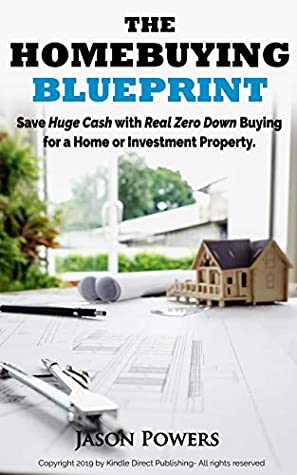 Download The Homebuying Blueprint: Save Huge Cash with Real Zero Down Buying for a Home or Investment Property - Jason Powers | PDF