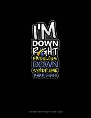 Read Online I'm Down Right Fabulous Down Syndrome Awareness: Composition Notebook: Wide Ruled - Greenyx Publishing file in ePub