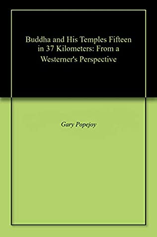 Read Online Buddha and His Temples Fifteen in 37 Kilometers: From a Westerner's Perspective - Gary Popejoy | PDF