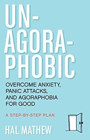 Download Un-Agoraphobic: Overcome Anxiety, Panic Attacks, and Agoraphobia for Good: A Stepbystep Plan - Hal Mathew | ePub
