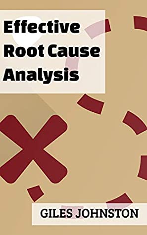 Full Download Effective Root Cause Analysis: Looking at control, responsibility, process improvement and making the whole activity more effective (The Business Productivity Series Book 17) - Giles Johnston | PDF