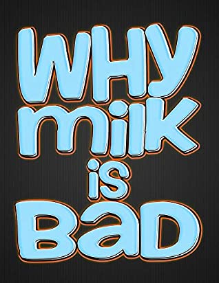 Read Why Milk is Bad: 10 reasons you should never drink cows milk! - M. Zayas | PDF