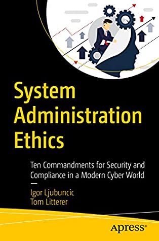 Download System Administration Ethics: Ten Commandments for Security and Compliance in a Modern Cyber World - Igor Ljubuncic file in PDF