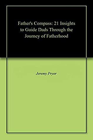 Download Father's Compass: 21 Insights to Guide Dads Through the Journey of Fatherhood - Jeremy Pryor | ePub