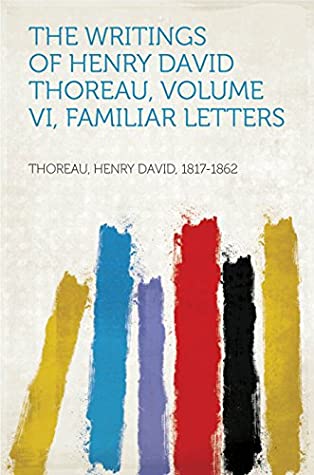 Download The Writings of Henry David Thoreau, Volume VI, Familiar Letters - Henry David 1817-1862 Thoreau | ePub