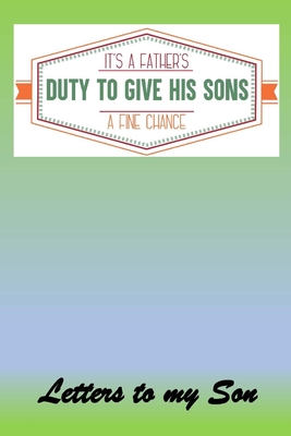 Read Online It's a Dads duty to give his Sons a fine chance: Letters to My Son Lined Journal - Keepsake Notebook for Dads, Step-Dads, GrandDads to record the different stages of their boys life as he grows. - Pedro Press file in PDF