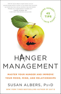 Read Online Hanger Management: Master Your Hunger and Improve Your Mood, Mind, and Relationships - Susan Albers | ePub