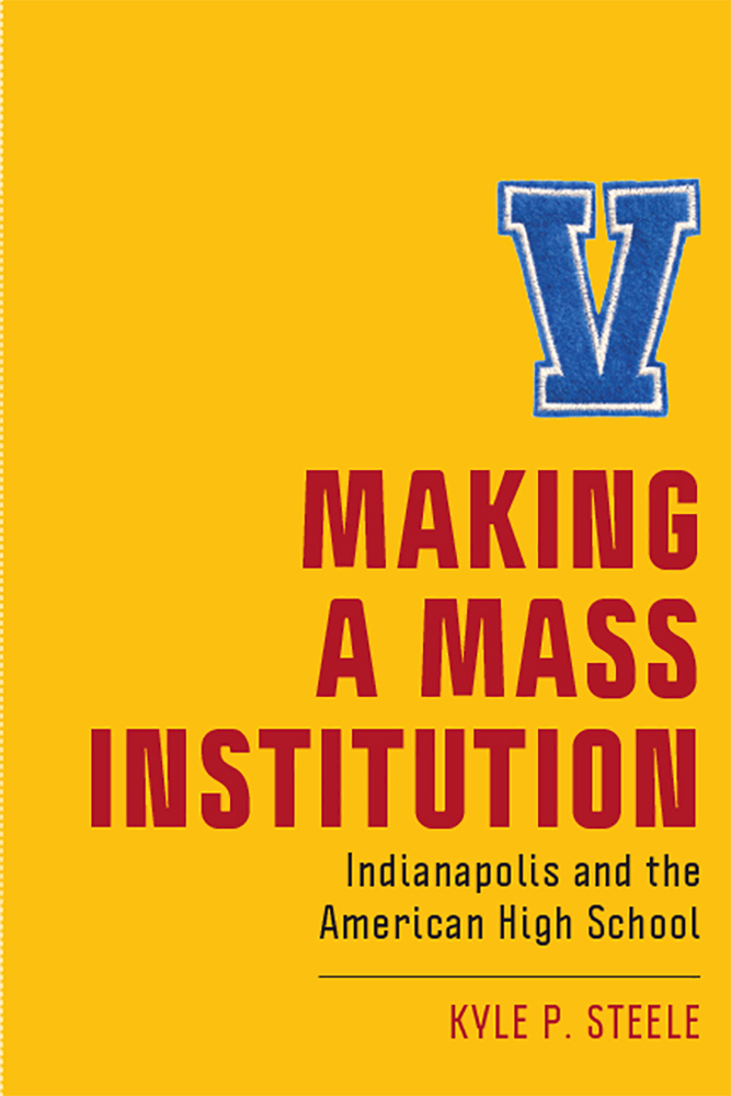 Read Making a Mass Institution: Indianapolis and the American High School - Kyle P. Steele file in PDF