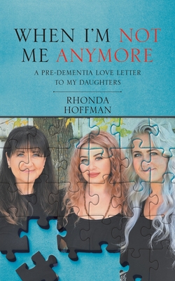 Download When I'm Not Me Anymore: A Pre-Dementia Love Letter to My Daughters - Rhonda Hoffman | ePub
