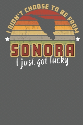 Read Online I Didn't Choose to Be From Sonora I Just Got Lucky: Show your pride for Mexico with this Wonderful Gift Blank Paged Journal Notebook - A Tryon file in PDF