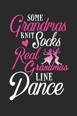 Read Online Some Grandmas Knit Socks Real Grandmas Line Dance: Line Dance Journal, Blank Paperback Notebook to write in, Line Dancer Gift, 150 pages, college ruled - Rhyeland Gifts file in ePub