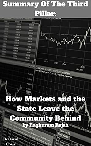 Read Summary Of The Third Pillar: How Markets and the State Leave the Community Behind by Raghuram Rajan - David Cross | ePub