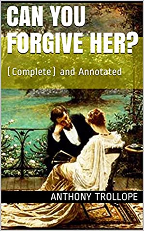 Read Online CAN YOU FORGIVE HER?: (Complete) and Annotated - Anthony Trollope | ePub