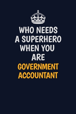 Read Online Who Needs A Superhero When You Are Government Accountant: Career journal, notebook and writing journal for encouraging men, women and kids. A framework for building your career. - Emily Christie file in ePub