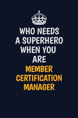 Read Who Needs A Superhero When You Are Member Certification Manager: Career journal, notebook and writing journal for encouraging men, women and kids. A framework for building your career. - Emily Christie | PDF