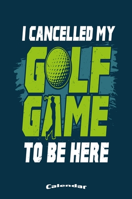 Read Online My Cancelled Golf Game Calendar: Calendar, Diary or Journal for with 108 Pages, 6 x 9 Inches, Cream Paper, Glossy Finished Soft Cover -  file in PDF