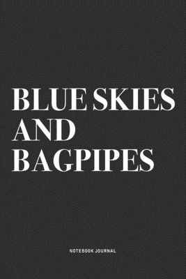 Full Download Blue Skies And Bagpipes: A 6x9 Inch Diary Notebook Journal With A Bold Text Font Slogan On A Matte Cover and 120 Blank Lined Pages Makes A Great Alternative To A Card - Piper Swagg Journals | PDF