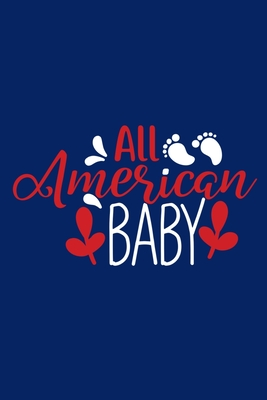 Download All American Baby: Blank Lined Notebook Journal: Baby Shower Gift Journal Pregnancy Dairy 6x9 110 Blank Pages Plain White Paper Soft Cover Book - Baby Memory Journals | PDF