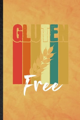 Full Download Gluten Free: Funny Blank Lined Cooking Bakery Notebook/ Journal, Graduation Appreciation Gratitude Thank You Souvenir Gag Gift, Superb Graphic 110 Pages - Eli Moti Groovy Personal Superb Classic | ePub