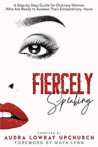 Download Fiercely Speaking: A Step-by-Step Guide for Ordinary Women Who Are Ready to Awaken Their Extraordinary Voice - Audra Lowray Upchurch file in PDF