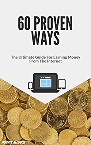 Download 60 PROVEN WAYS : The Ultimate Guide For Earning Money From The Internet: Top Home-Based Job & Business Ideas for 2020 - MOUNIR ALLOUCH file in ePub