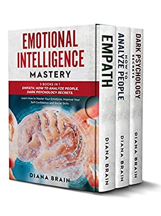 Full Download Emotional Intelligence Mastery: This Book Includes: Empath, How to Analyze People, Dark Psychology Secrets. Learn How to Master Your Emotions, Improve Your Self-Confidence and Social Skills - Diana Brain file in PDF