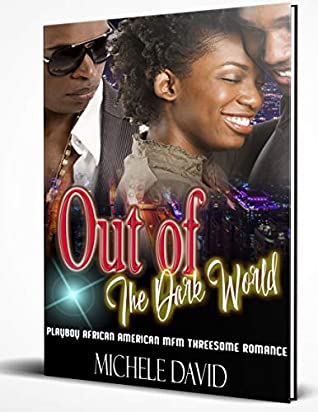 Full Download Out of The Dark World: Playboy African American MFM Threesome Romance - Michele David file in PDF