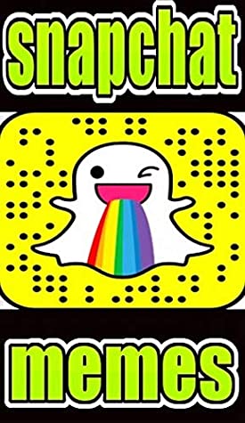 Download Memes: Snapchat The Cool Funny Memes Bunch With Funny Snaps, Fails & Totally Hilarious Snapchat Funnies OMG - Memes file in PDF