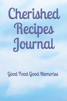 Read Online Cherished Recipes Journal: Good Food Good Memories - Roni Jacks | PDF