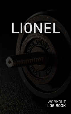 Read Lionel: Blank Daily Workout Log Book Track Exercise Type, Sets, Reps, Weight, Cardio, Calories, Distance & Time Space to Record Stretches, Warmup, Cooldown & Water Intake Custom Personalized First Name Initial L Dumbbell Cover - Gainz Publications | PDF