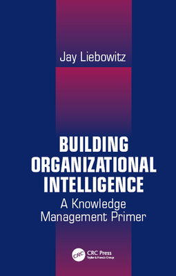 Read Online Building Organizational Intelligence: A Knowledge Management Primer - Jay Liebowitz file in ePub