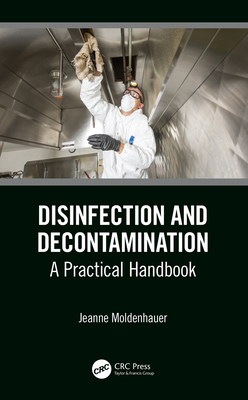 Full Download Disinfection and Decontamination: A Practical Handbook - Jeanne Moldenhauer | PDF