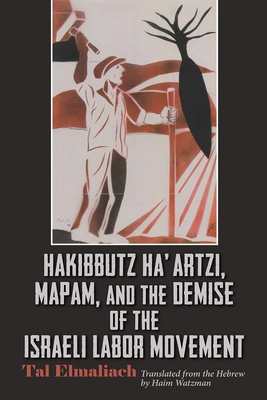 Download Hakibbutz Ha'artzi, Mapam, and the Demise of the Israeli Labor Movement - Tal Elmaliach | PDF