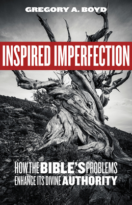Download Inspired Imperfection: How the Bible's Problems Enhance Its Divine Authority - Gregory A Boyd | PDF